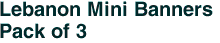 Lebanon Mini Banners <br>Pack of 3