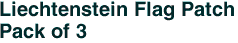 Liechtenstein Flag Patch<br>Pack of 3