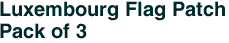 Luxembourg Flag Patch<br>Pack of 3