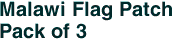 Malawi Flag Patch<br>Pack of 3