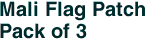 Mali Flag Patch<br>Pack of 3