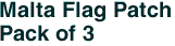 Malta Flag Patch<br>Pack of 3
