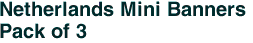Netherlands Mini Banners <br>Pack of 3