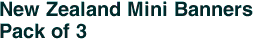 New Zealand Mini Banners <br>Pack of 3
