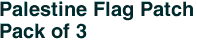 Palestine Flag Patch<br>Pack of 3