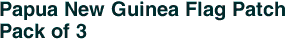 Papua New Guinea Flag Patch<br>Pack of 3