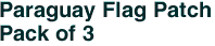 Paraguay Flag Patch<br>Pack of 3