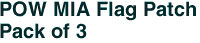 POW MIA Flag Patch<br>Pack of 3