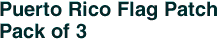 Puerto Rico Flag Patch<br>Pack of 3