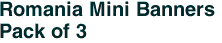 Romania Mini Banners <br>Pack of 3
