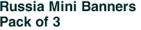 Russia Mini Banners <br>Pack of 3