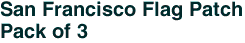 San Francisco Flag Patch<br>Pack of 3