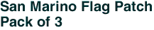 San Marino Flag Patch<br>Pack of 3