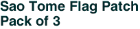 Sao Tome Flag Patch<br>Pack of 3