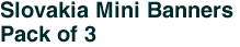 Slovakia Mini Banners <br>Pack of 3
