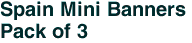 Spain Mini Banners <br>Pack of 3