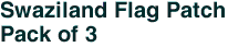 Swaziland Flag Patch<br>Pack of 3
