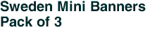 Sweden Mini Banners <br>Pack of 3