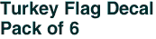 Turkey Flag Decal<br>Pack of 6