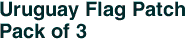 Uruguay Flag Patch<br>Pack of 3