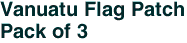 Vanuatu Flag Patch<br>Pack of 3