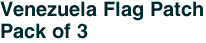 Venezuela Flag Patch<br>Pack of 3