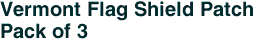 Vermont Flag Shield Patch<br>Pack of 3