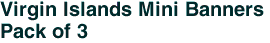 Virgin Islands Mini Banners <br>Pack of 3