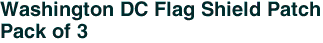 Washington DC Flag Shield Patch<br>Pack of 3