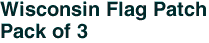 Wisconsin Flag Patch<br>Pack of 3