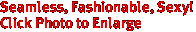Seamless, Fashionable, Sexy!

Click Photo to Enlarge