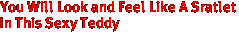 You Will Look and Feel Like A Sratlet
In This Sexy Teddy