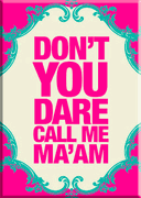 Don't You Dare Call Me Ma'am Magnet