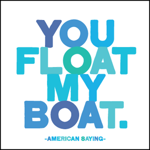 You Float My Boat Quotable Card