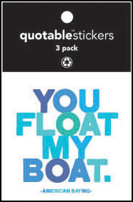 You Float My Boat Quotable Stickers 3-Pk