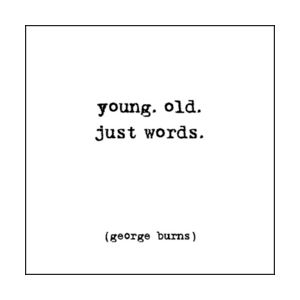 Young. Old. Just Words - G Burns Quotable Cards