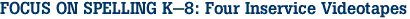 FOCUS ON SPELLING K-8: Four Inservice Videotapes