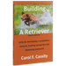 Building a Retriever Fourth Edition Book by Carol F. Cassity