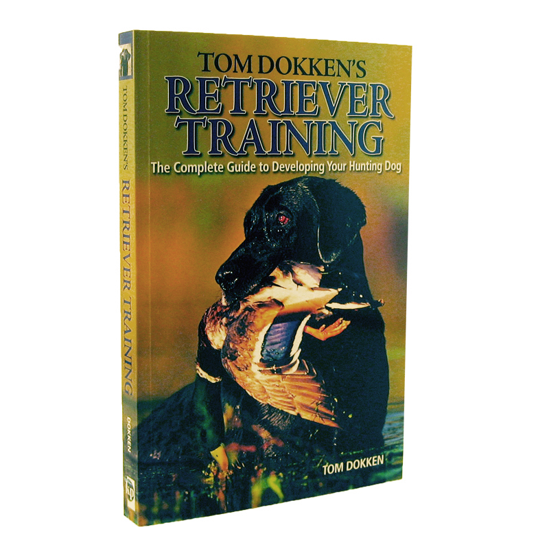 Tom Dokkens Retriever Training Book The Complete Guide to Developing