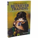 Tom Dokkens Retriever Training Book - The Complete Guide to Developing Your Hunting Dog