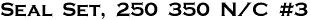 Seal  Set,  250  350  N/C  #3