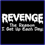 Revenge~Reason I Get Up Tees Revenge~Reason I Get Up Tees