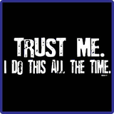 Trust Me. Do All The Time Tees Trust Me. Do All The Time Tees