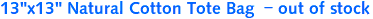 13"x13" Natural Cotton Tote Bag  - out of stock