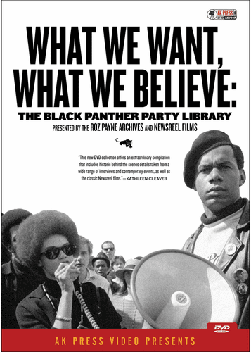 What We Want, What We Believe: The Black Panther Party Library - 4 DVD Set (Black Panther Newsreels, Roz Payne Archives)