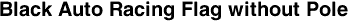 Black Auto Racing Flag without Pole
