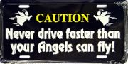 Caution - Never Drive Faster Than Angels Fly