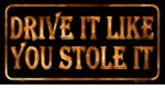 Drive It Like You Stole It