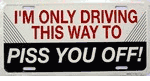 Driving This Way To Piss You Off