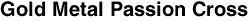 Gold Metal Passion Cross